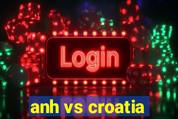 anh vs croatia