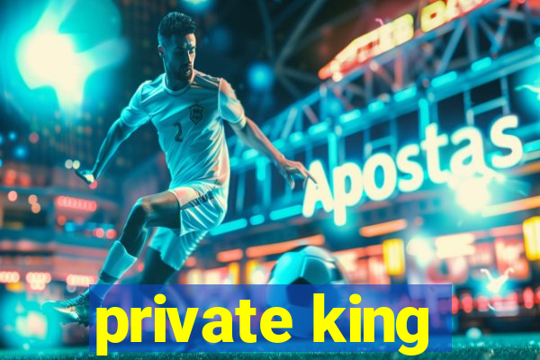 private king