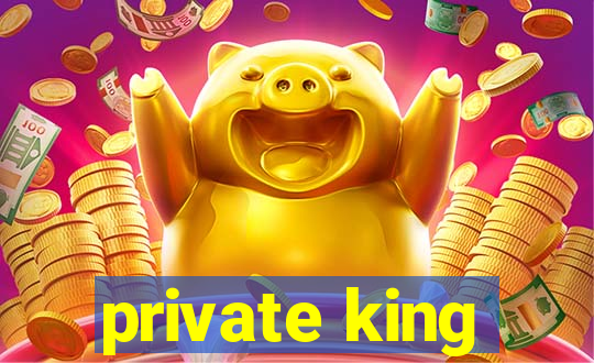 private king