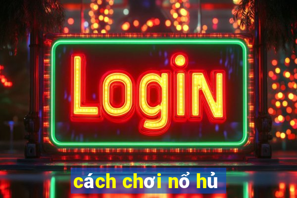 cách chơi nổ hủ