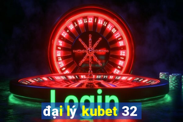 đại lý kubet 32