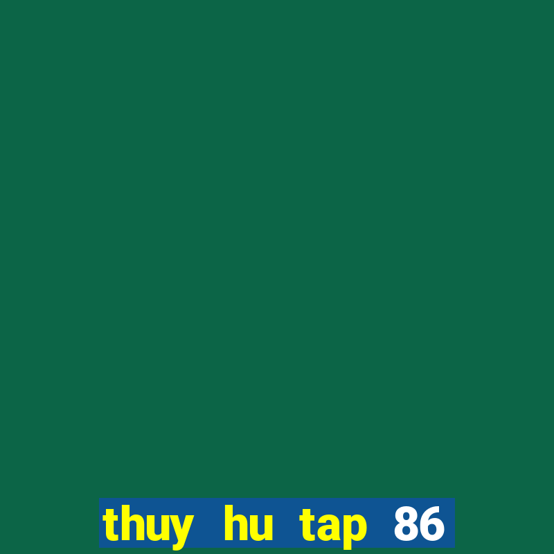 thuy hu tap 86 thuyet minh vtv2