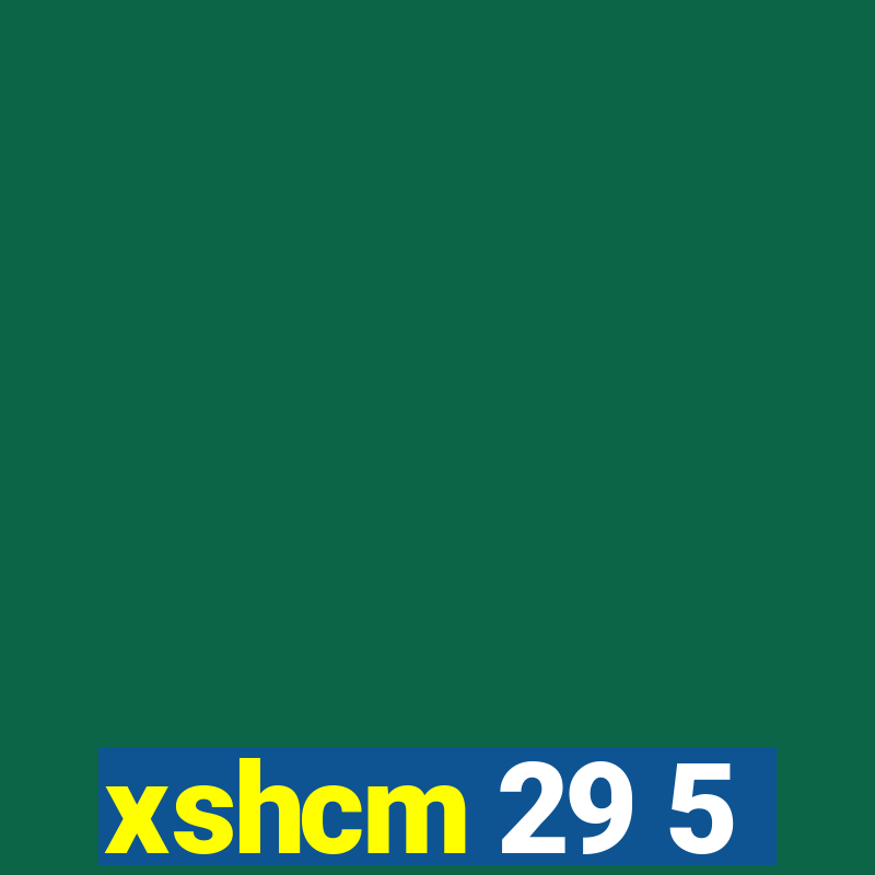 xshcm 29 5