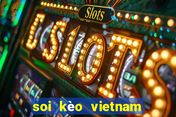 soi kèo vietnam vs myanmar