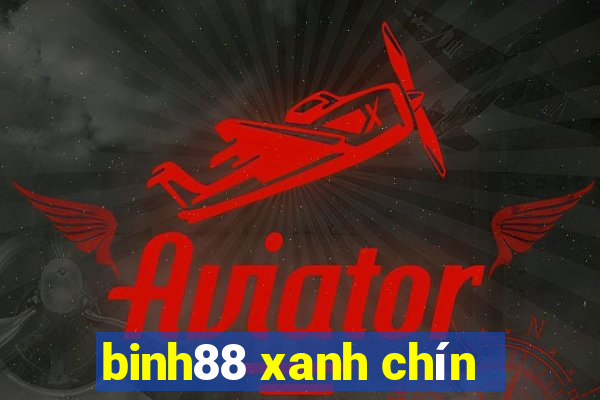 binh88 xanh chín