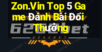 Zon.Vin Top 5 Game Đánh Bài Đổi Thưởng