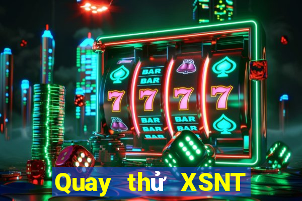 Quay thử XSNT Thứ 7