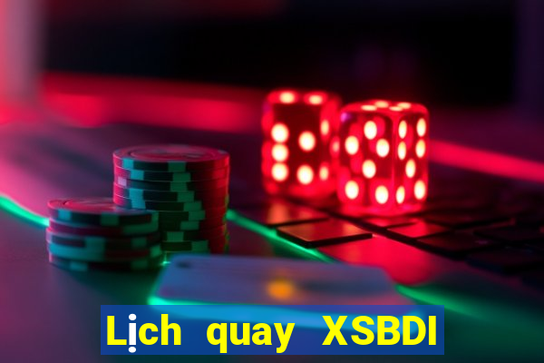 Lịch quay XSBDI Thứ 4