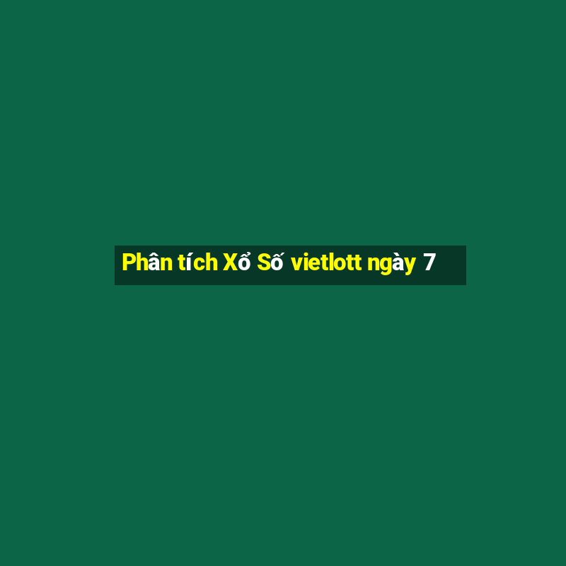 Phân tích Xổ Số vietlott ngày 7