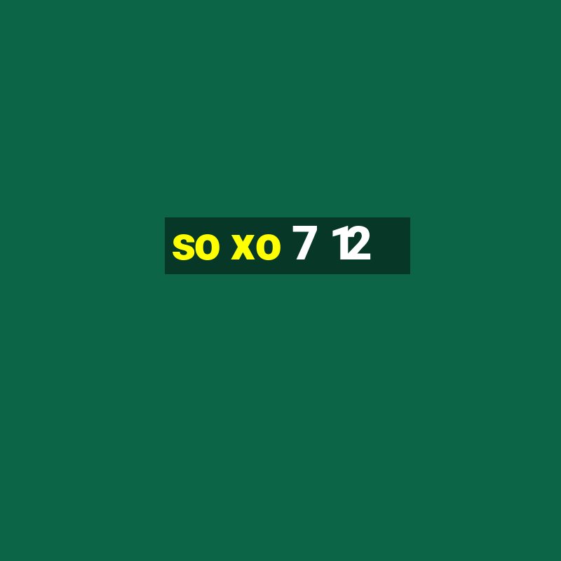 so xo 7 12