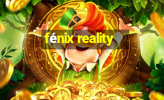 fénix reality