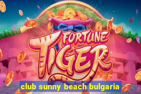 club sunny beach bulgaria