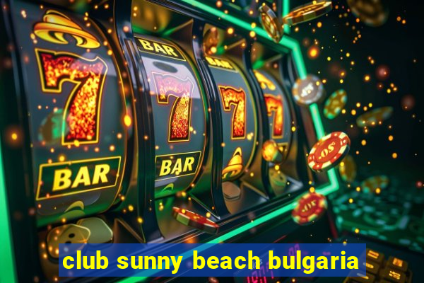 club sunny beach bulgaria