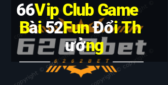 66Vip Club Game Bài 52Fun Đổi Thưởng