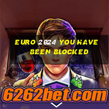 euro 2024 you have been blocked