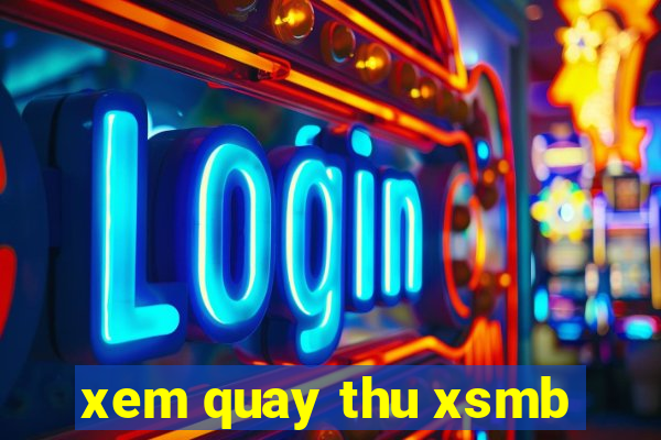 xem quay thu xsmb