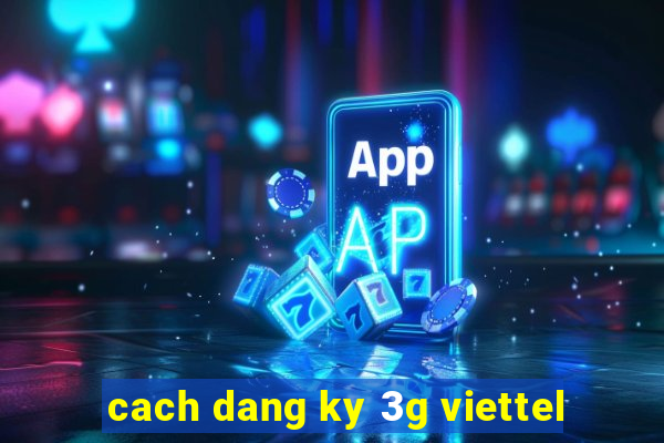 cach dang ky 3g viettel