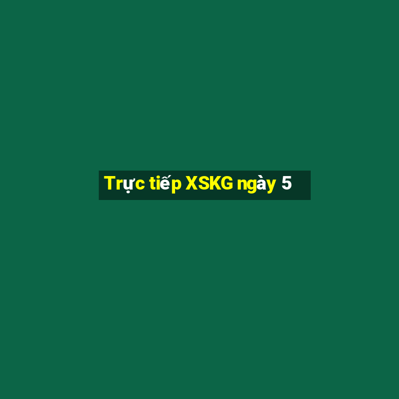 Trực tiếp XSKG ngày 5