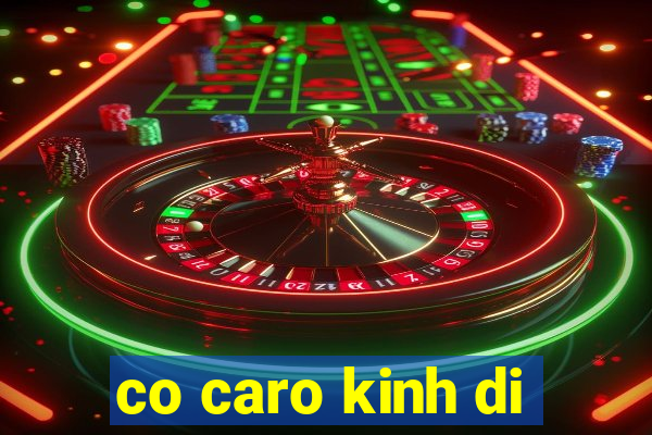 co caro kinh di