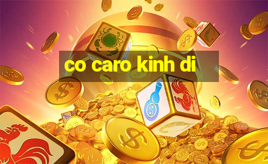 co caro kinh di