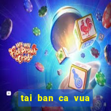 tai ban ca vua hai tac apk