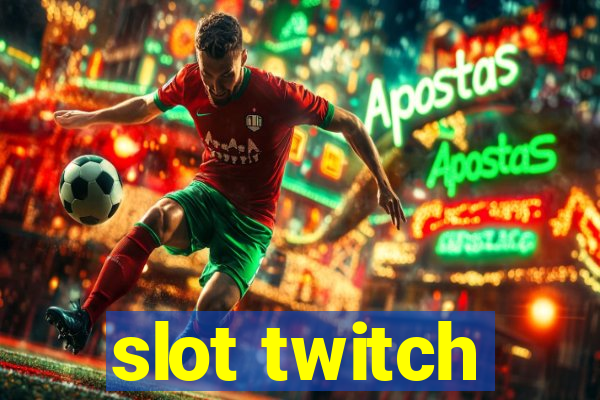 slot twitch