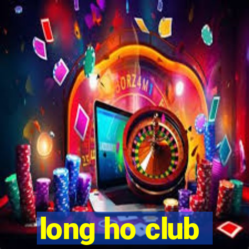 long ho club