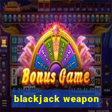 blackjack weapon