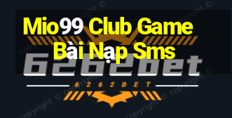 Mio99 Club Game Bài Nạp Sms