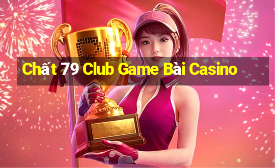 Chất 79 Club Game Bài Casino