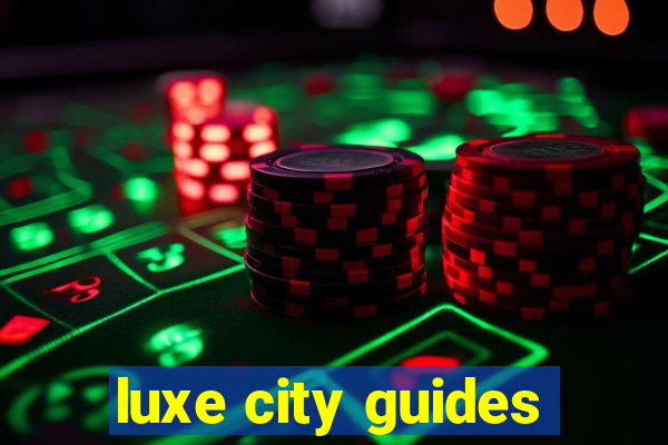 luxe city guides