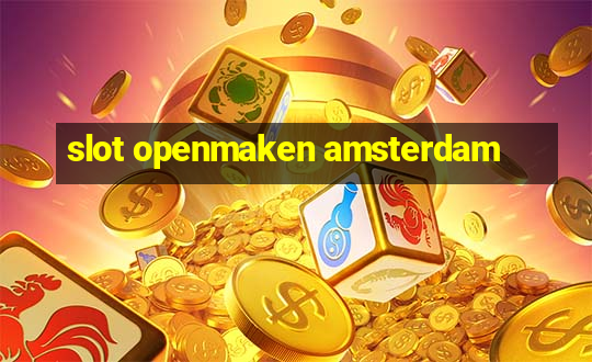 slot openmaken amsterdam