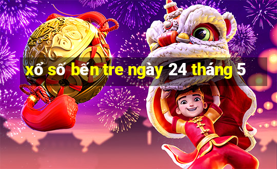 xổ số bến tre ngày 24 tháng 5