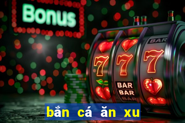 bắn cá ăn xu đổi thẻ