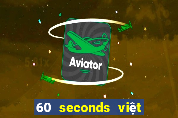 60 seconds việt hóa android