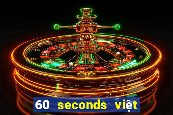 60 seconds việt hóa android