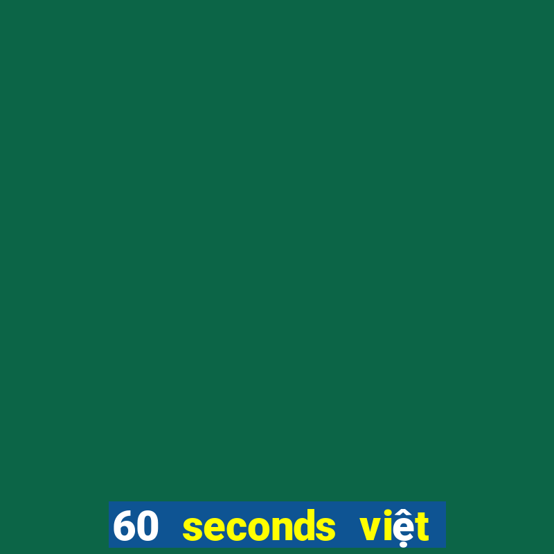 60 seconds việt hóa android