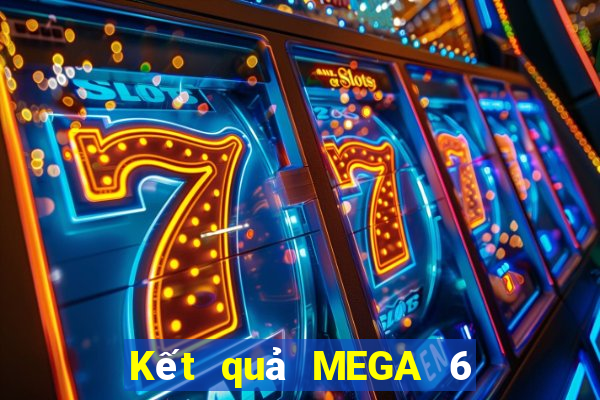 Kết quả MEGA 6 45 hôm nay