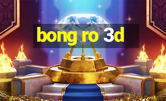 bong ro 3d