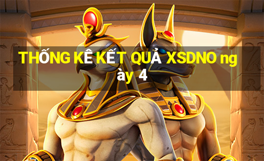 THỐNG KÊ KẾT QUẢ XSDNO ngày 4