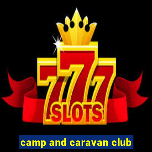 camp and caravan club