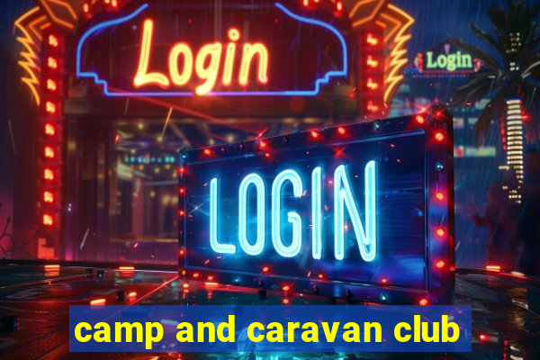 camp and caravan club