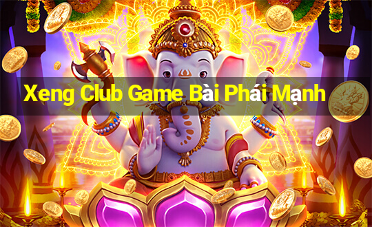 Xeng Club Game Bài Phái Mạnh