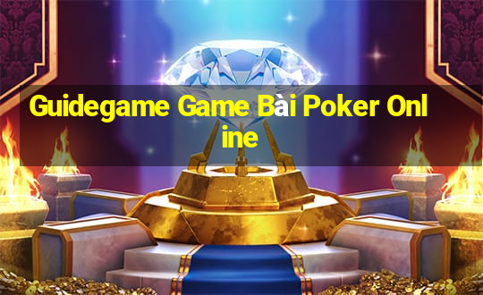 Guidegame Game Bài Poker Online