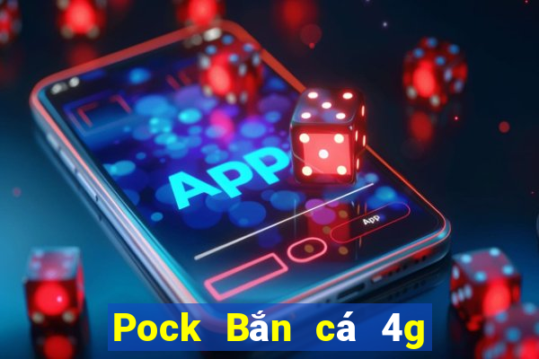 Pock Bắn cá 4g Tải về địa chỉ