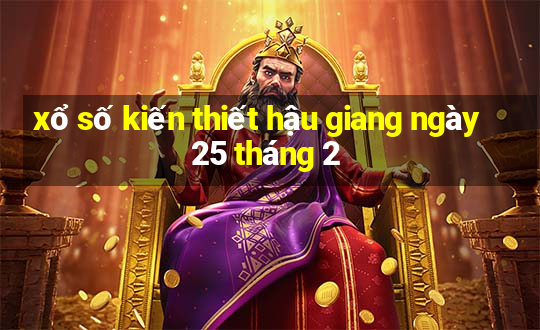 xổ số kiến thiết hậu giang ngày 25 tháng 2