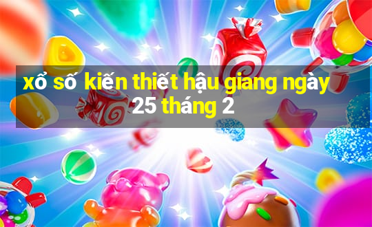 xổ số kiến thiết hậu giang ngày 25 tháng 2