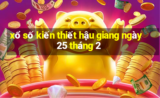 xổ số kiến thiết hậu giang ngày 25 tháng 2