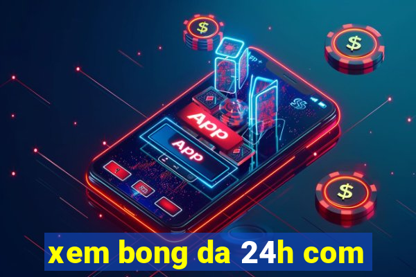 xem bong da 24h com