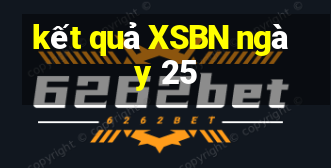 kết quả XSBN ngày 25